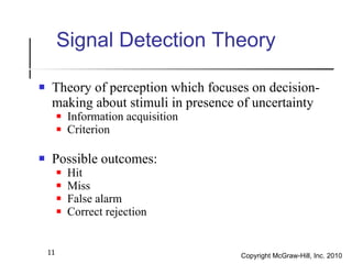 Signal Detection Theory <ul><li>Theory of perception which focuses on decision-making about stimuli in presence of uncerta...