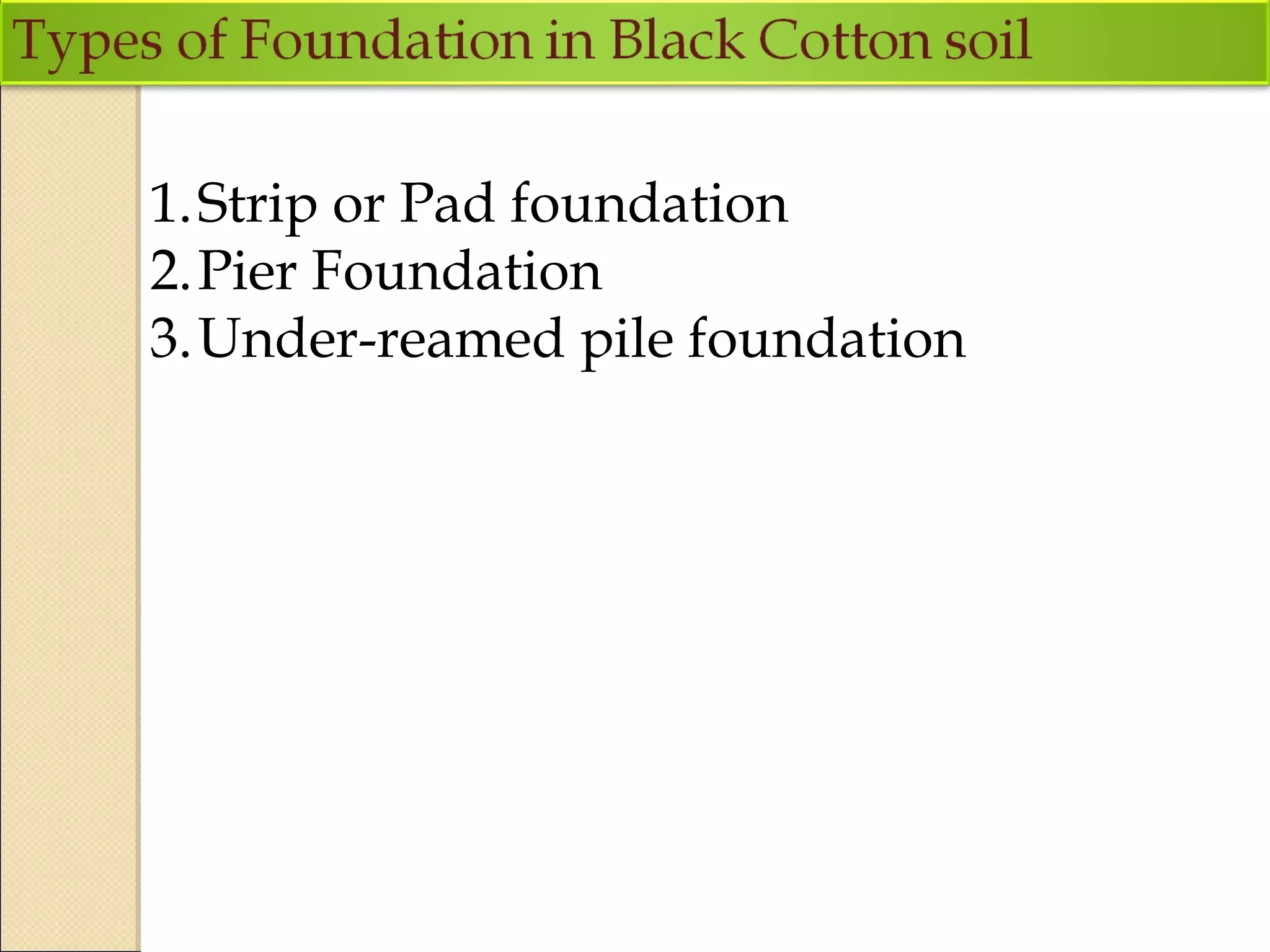 1.Strip or Pad foundation
2.Pier Foundation
3.Under-reamed pile foundation
 