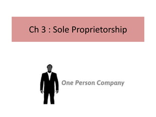 Ch 3 : Sole Proprietorship
 