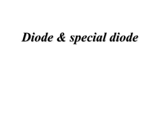 Diode & special diode
Diode & special diode
 