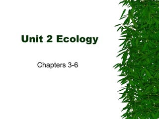 Unit 2 Ecology Chapters 3-6 