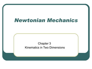 Newtonian Mechanics Chapter 3   Kinematics in Two Dimensions 