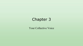 Chapter 3
Your Collective Voice
 