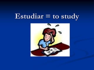 Estudiar = to study
 
