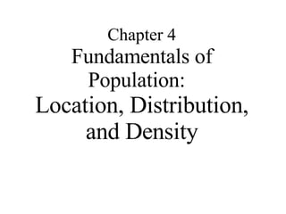 Chapter 4 Fundamentals of Population:  Location, Distribution, and Density 