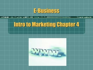 E-BusinessIntro to Marketing Chapter 4 