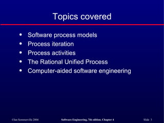Topics covered Software process models Process iteration Process activities The Rational Unified Process Computer-aided software engineering 