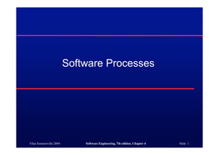 ©Ian Sommerville 2004 Software Engineering, 7th edition. Chapter 4 Slide 1
Software Processes
 
