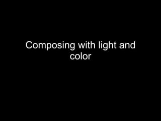 Composing with light and color 