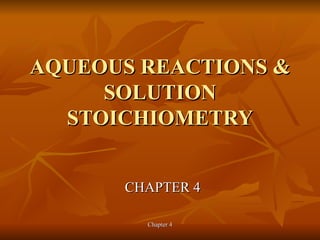 AQUEOUS REACTIONS & SOLUTION STOICHIOMETRY CHAPTER 4 