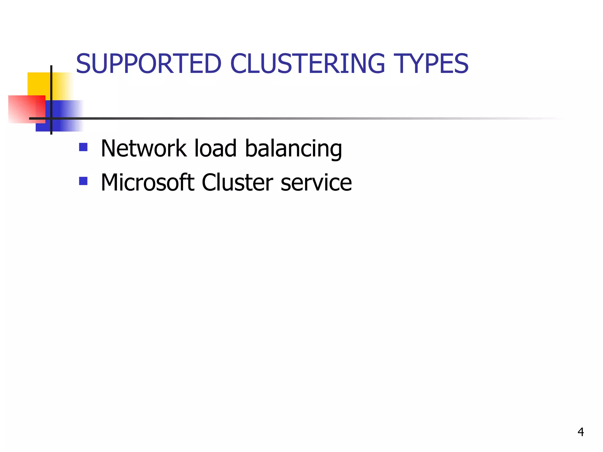 SUPPORTED CLUSTERING TYPES Network load balancing Microsoft Cluster service 