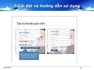 5.Cài đặt và Hướng dẫn sử dụng 
10/30/2014 45 
 
