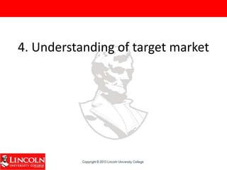 4. Understanding of target market
 