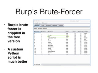 Burp's Brute-Forcer
• Burp's brute-
forcer is
crippled in
the free
version
• A custom
Python
script is
much better
 