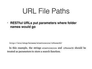 URL File Paths
• RESTful URLs put parameters where folder
names would go
 