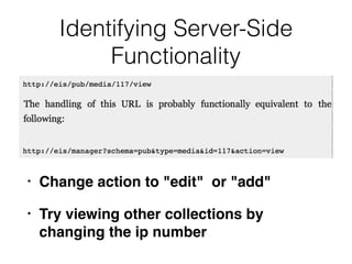 Identifying Server-Side
Functionality
• Change action to "edit" or "add"
• Try viewing other collections by
changing the ip number
 