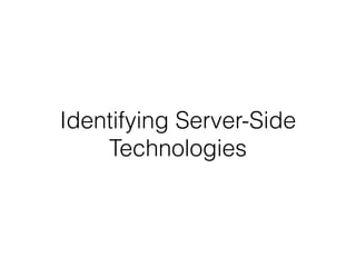 Identifying Server-Side
Technologies
 