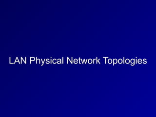 LAN Physical Network Topologies
 