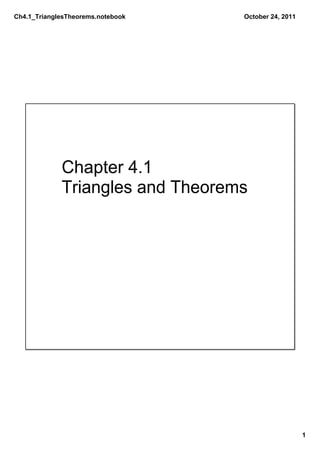 Ch4.1_TrianglesTheorems.notebook   October 24, 2011




             Chapter 4.1
             Triangles and Theorems




                                                      1
 
