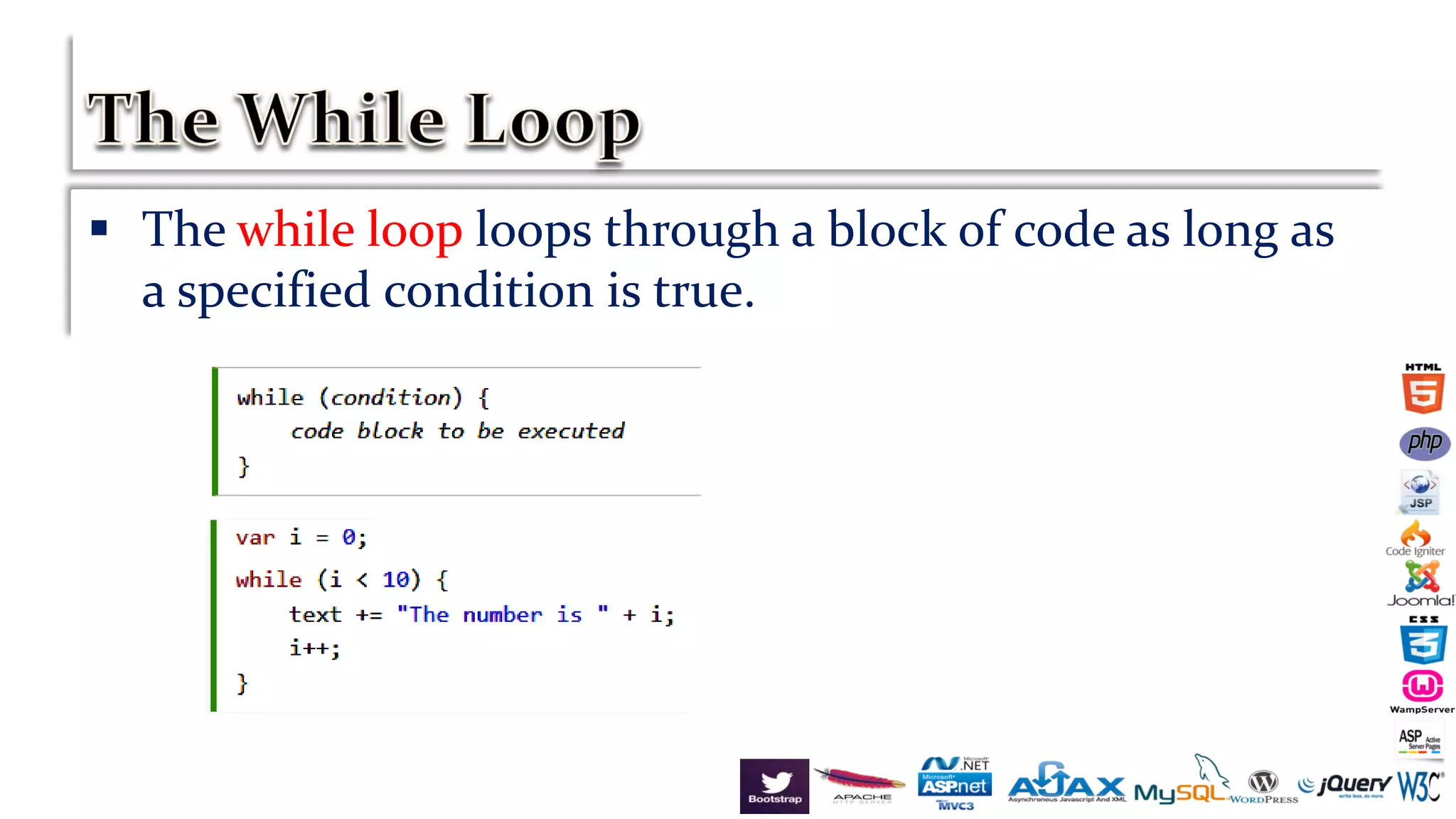  The while loop loops through a block of code as long as
a specified condition is true.
 