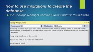 How to use migrations to create the
database
 The Package Manager Console (PMC) window in Visual Studio
 