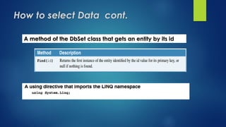 How to select Data cont.
A method of the DbSet class that gets an entity by its id
 