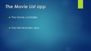 The Movie List app
 The Home controller
 The Home/Index view
 
