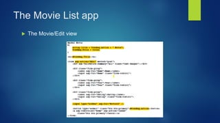 The Movie List app
 The Movie/Edit view
 