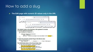 How to add a slug
 The Edit page with numeric ID values only in the URL
 