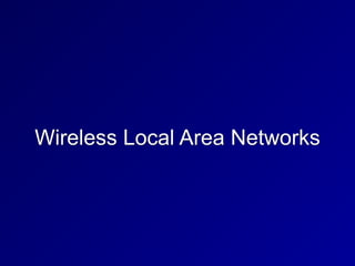 Wireless Local Area Networks
 