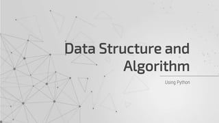 Data Structure and
Algorithm
Using Python
 