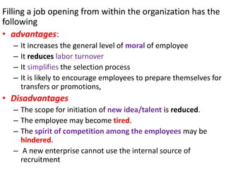 Filling a job opening from within the organization has the
following
• advantages:
– It increases the general level of mor...