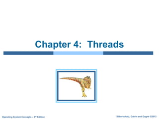 Silberschatz, Galvin and Gagne ©2013
Operating System Concepts – 9th Edition
Chapter 4: Threads
 