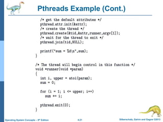 4.21 Silberschatz, Galvin and Gagne ©2013
Operating System Concepts – 9th Edition
Pthreads Example (Cont.)
 