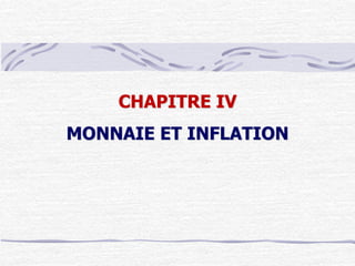 CHAPITRE IV
MONNAIE ET INFLATION
 