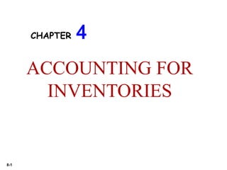 8-1
CHAPTER 4
ACCOUNTING FOR
INVENTORIES
 