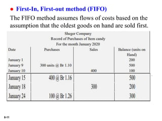 8-11
 First-In, First-out method (FIFO)
The FIFO method assumes flows of costs based on the
assumption that the oldest goods on hand are sold first.
 