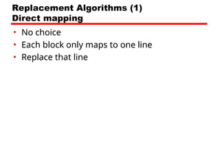 Replacement Algorithms (1)
Direct mapping
• No choice
• Each block only maps to one line
• Replace that line
 