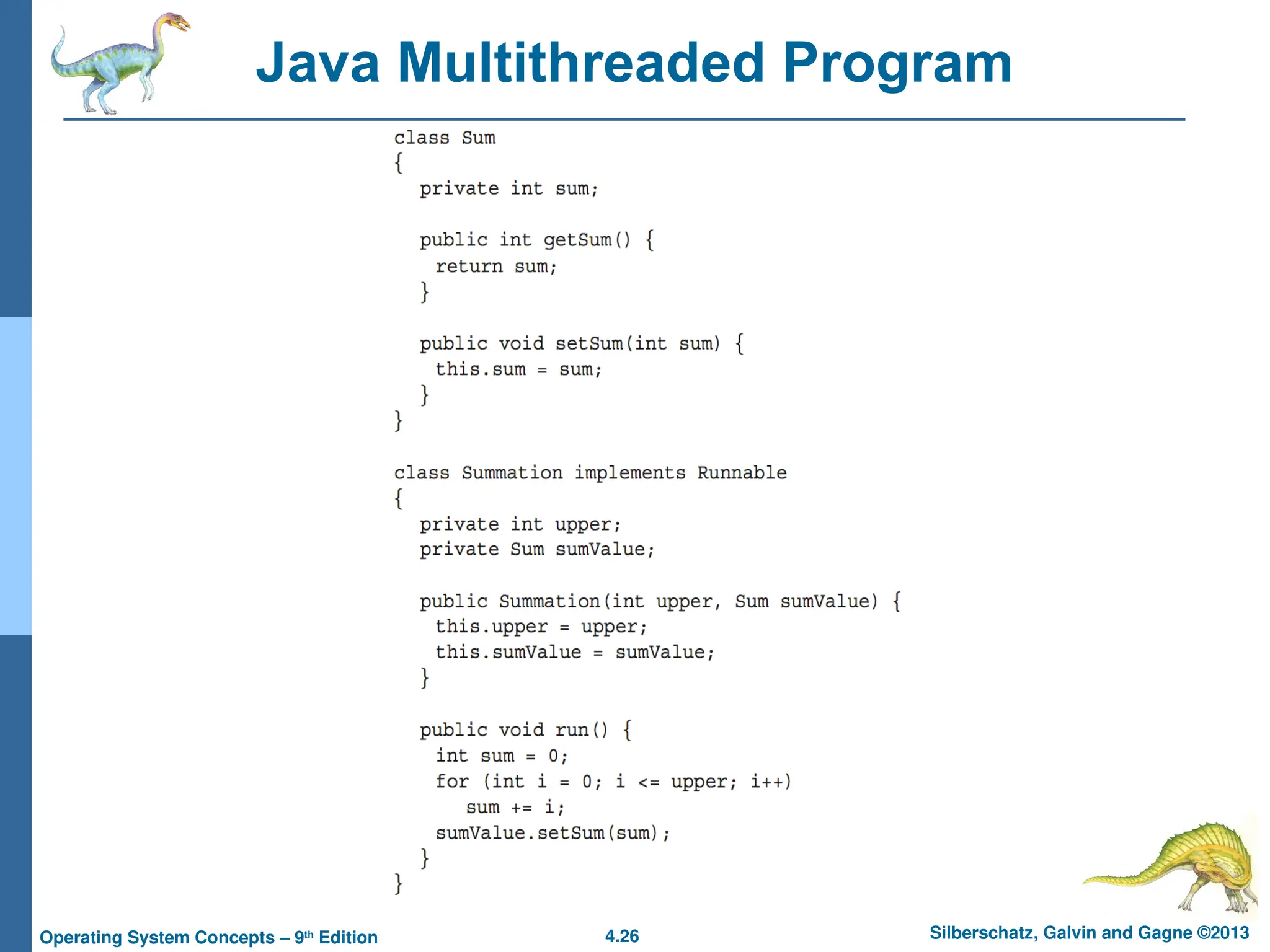4.26 Silberschatz, Galvin and Gagne ©2013
Operating System Concepts – 9th
Edition
Java Multithreaded Program
 