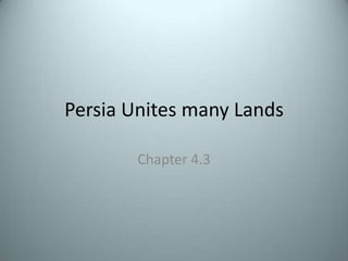 Persia Unites many Lands Chapter 4.3 