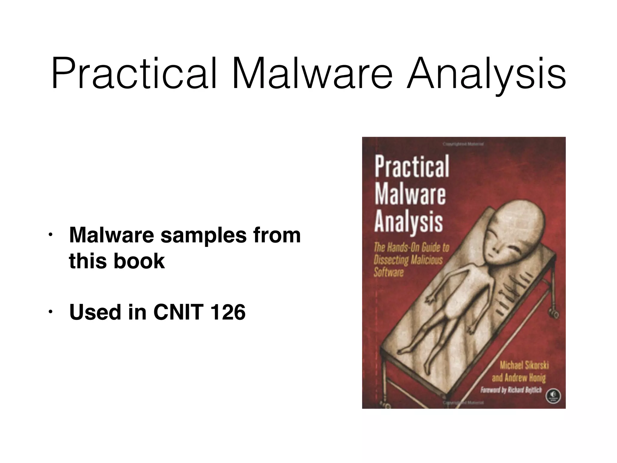Practical Malware Analysis
• Malware samples from
this book
• Used in CNIT 126
 