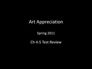 Art AppreciationSpring 2011 Ch 4-5 Test Review 