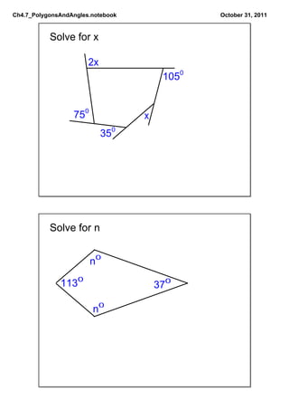 Ch4.7_PolygonsAndAngles.notebook               October 31, 2011


           Solve for x

                       2x
                                        1050


                  750              x
                            350




           Solve for n


                        n0

              1130                     370

                        n0
 