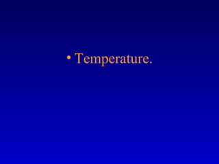 • Temperature.
 