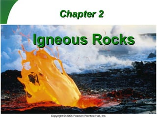 Igneous RocksIgneous Rocks
Chapter 2Chapter 2
 