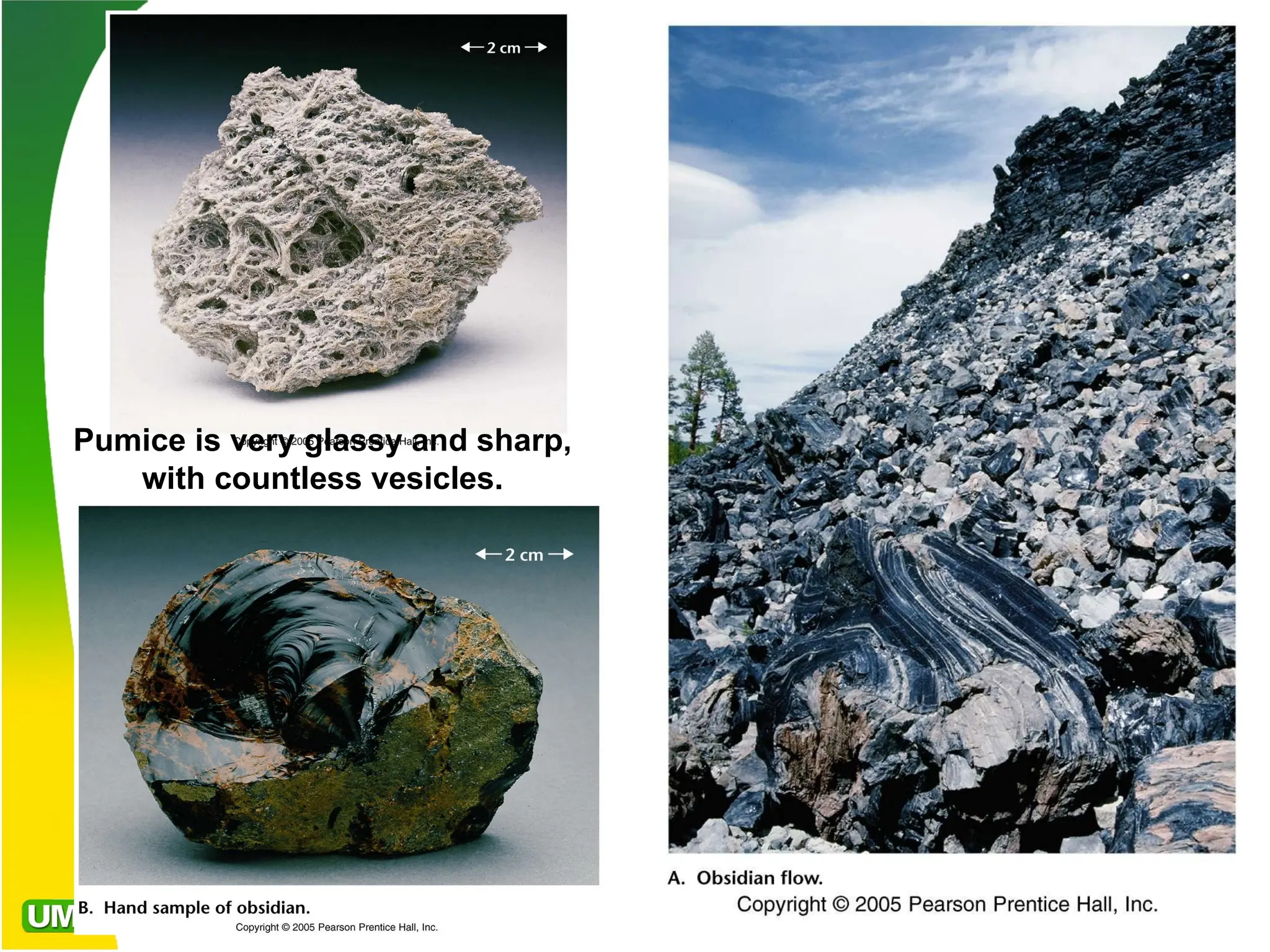 Pumice is very glassy and sharp,
with countless vesicles.
 