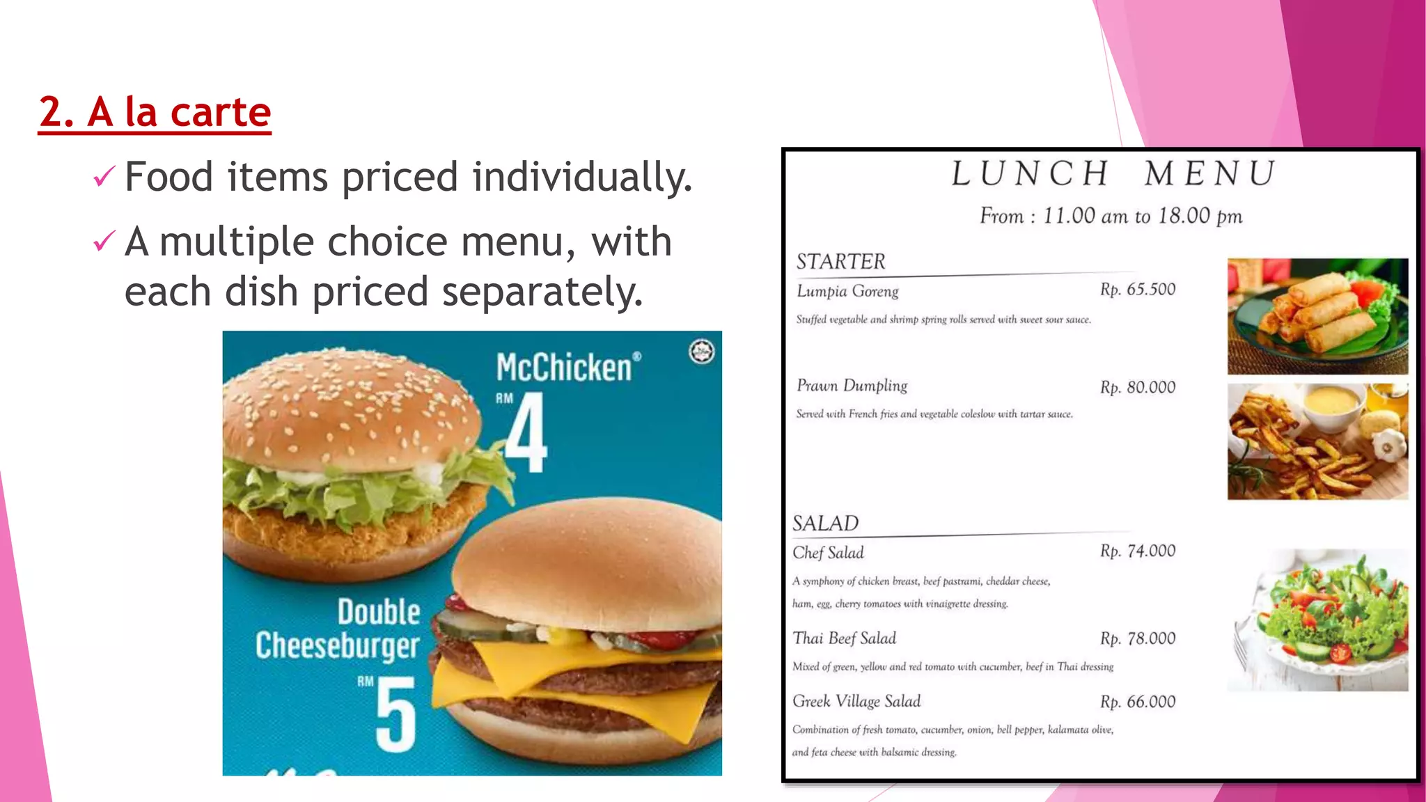 2. A la carte
 Food items priced individually.
 A multiple choice menu, with
each dish priced separately.
 