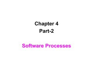 Chapter 4
Part-2
Software Processes
 