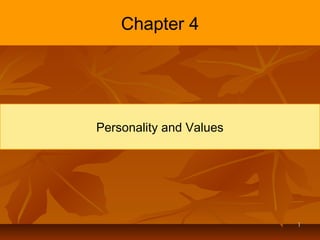 11
Chapter 4
Personality and Values
 