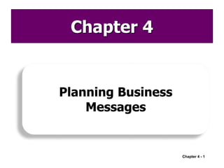 Chapter 4
Planning Business
Messages
Chapter 4 - 1
 